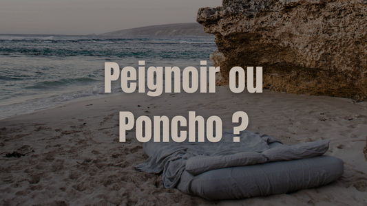 Guide Complet : Peignoir ou poncho ?