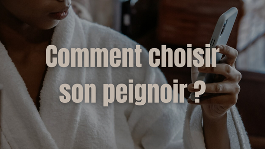 Comment choisir son peignoir