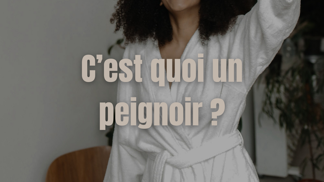 Le Guide : C'est quoi un peignoir ?