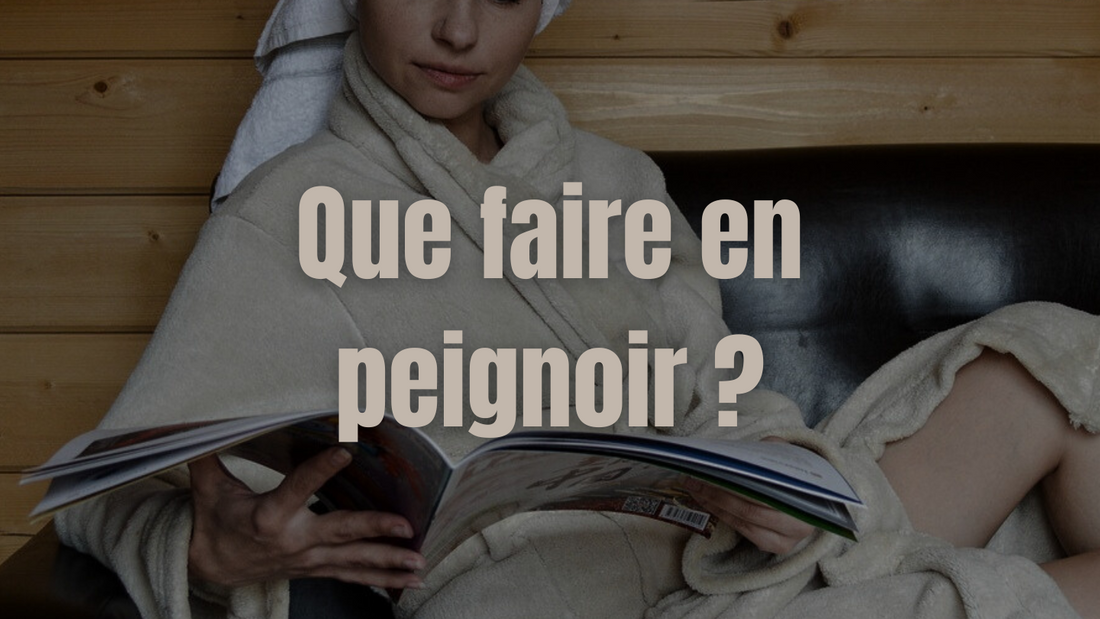 Guide Complet : Que faire en peignoir ?