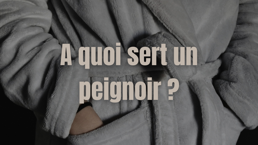 A quoi sert un peignoir