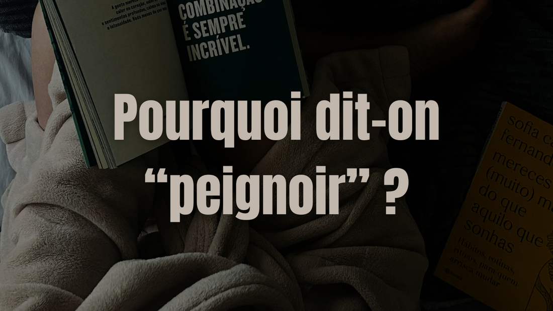 Guide Complet : Pourquoi dit-on "peignoir" ?